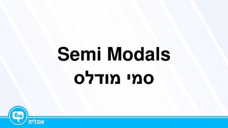 Semi Modals סמי מודלס.