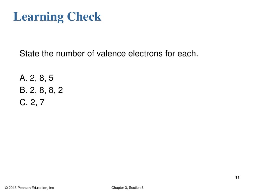 Learning Check State the number of valence electrons for each.