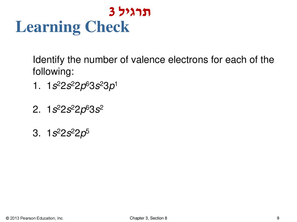 תרגיל 3 Learning Check. Identify the number of valence electrons for each of the following: 1.